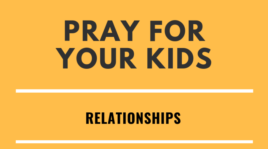 Pray for Your Kid's Relationships