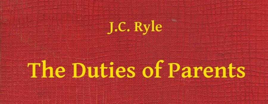 The Duties of Parents #2 by J.C. Ryle